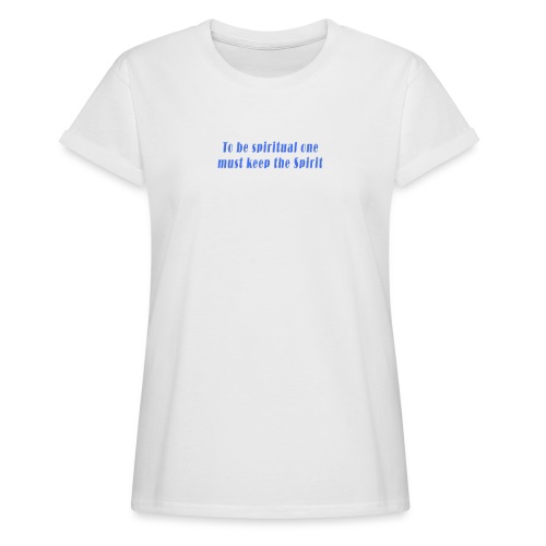 To Be Spiritual One Must Keep the Spirit - quote - Women's Relaxed Fit T-Shirt