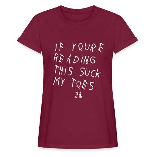 IF YOU'RE READING THIS SUCK MY TOES - Women's Relaxed Fit T-Shirt