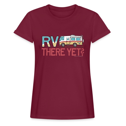 RV There Yet Motorhome Travel Slogan - Women's Relaxed Fit T-Shirt