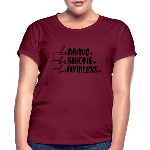 Be Brave Be Strong Be Fearless Merchandise - Women's Relaxed Fit T-Shirt