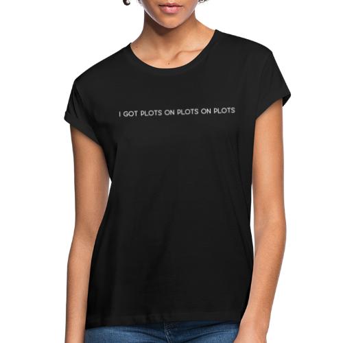 Plots on plots on plots. - Women's Relaxed Fit T-Shirt
