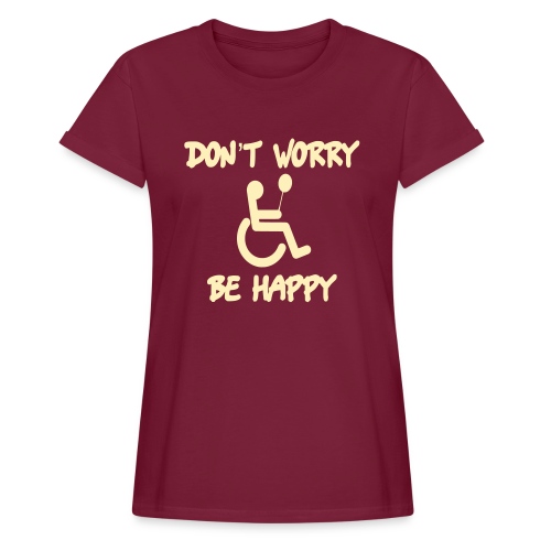 don't worry, be happy in your wheelchair. Humor - Women's Relaxed Fit T-Shirt