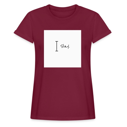 I slay - Women's Relaxed Fit T-Shirt