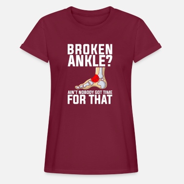 Jokes Broken Leg Design Quote Broken Ankle No Time' Women's T-Shirt |  Spreadshirt
