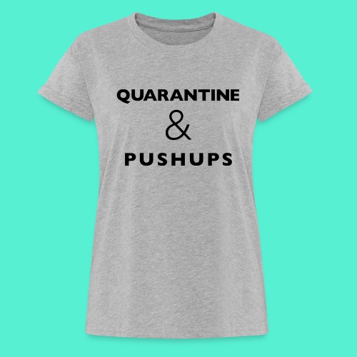 quarantine and pushups - Women's Relaxed Fit T-Shirt