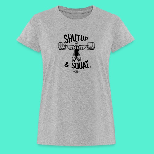 Shutup & Squat - Women's Relaxed Fit T-Shirt