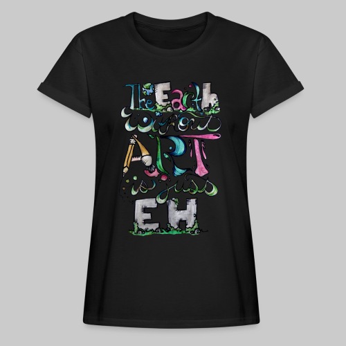 The earth without art is just EH - Women's Relaxed Fit T-Shirt