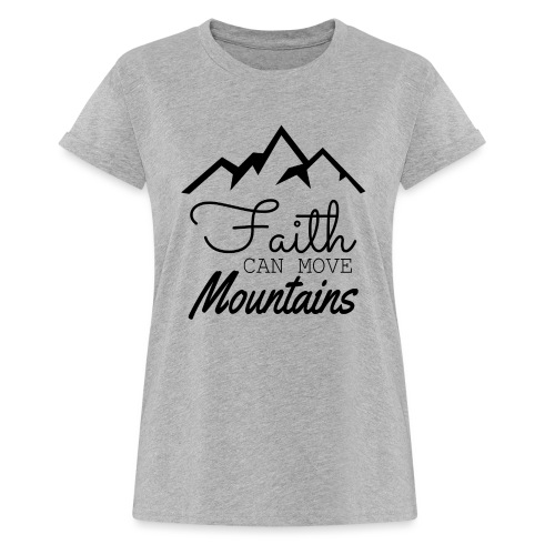 Faith Can Move Mountains - Women's Relaxed Fit T-Shirt
