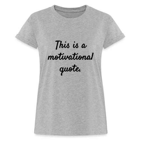 This is a Motivational Quote - Women's Relaxed Fit T-Shirt