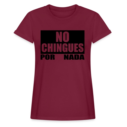 No Chingues - Women's Relaxed Fit T-Shirt