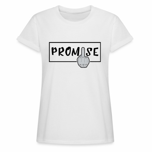 Promise- best design to get on humorous products - Women's Relaxed Fit T-Shirt