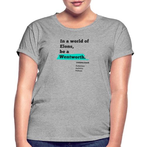 In A worlD Of elons be a Wentworth - Women's Relaxed Fit T-Shirt
