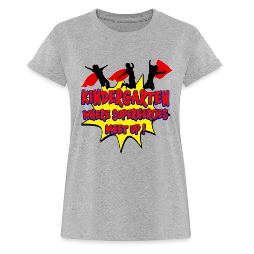 Kindergarten where SUPERHEROES meet up! - Women's Relaxed Fit T-Shirt