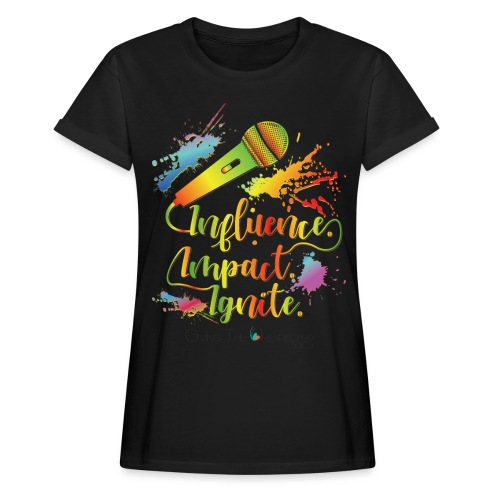 Influence.Impact.Ignite - Women's Relaxed Fit T-Shirt