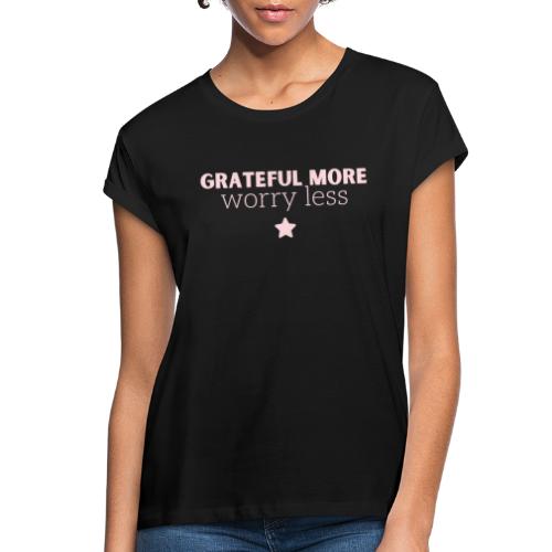 Grateful More!! Worry Less.... - Women's Relaxed Fit T-Shirt