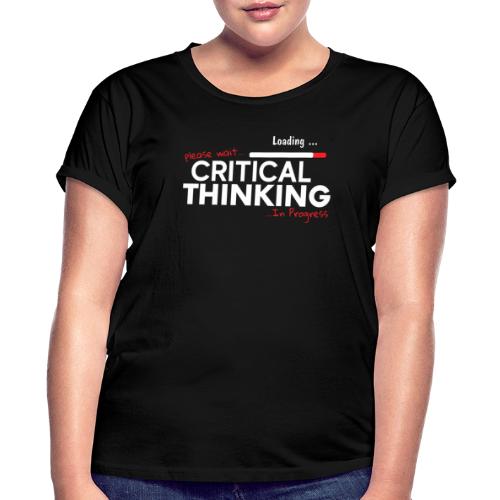 Critical Thinking in Progress 2 - Women's Relaxed Fit T-Shirt