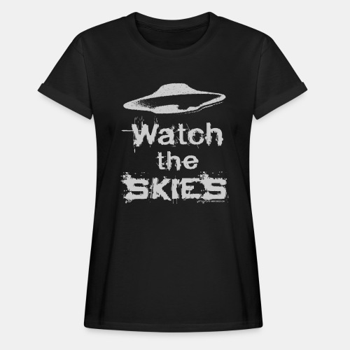 Watch the Skies UFO Flying Saucer Slogan - Women's Relaxed Fit T-Shirt