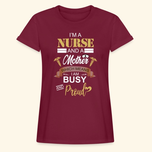 I'm a nurse and a mother - Women's Relaxed Fit T-Shirt