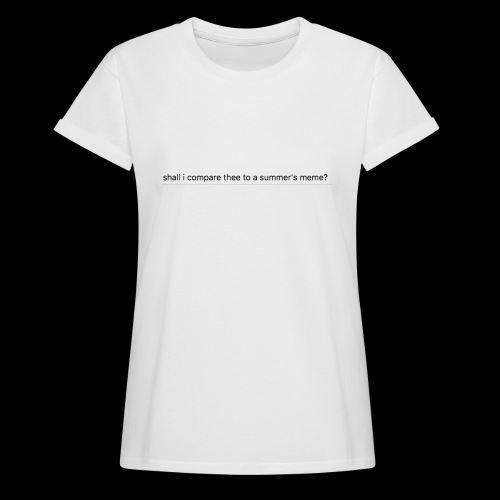 shall i compare thee to a summer's meme? - Women's Relaxed Fit T-Shirt