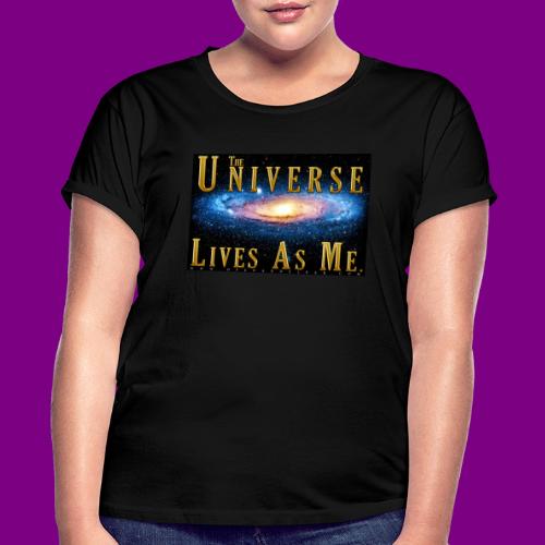 The Universe Lives As Me. - Women's Relaxed Fit T-Shirt