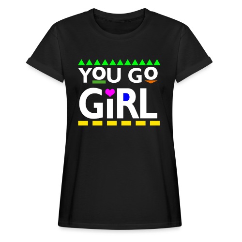You Go Girl - Women's Relaxed Fit T-Shirt