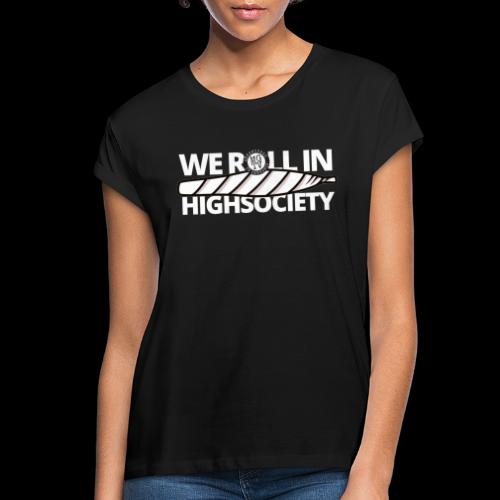 WE ROLL IN HIGH SOCIETY - Women's Relaxed Fit T-Shirt