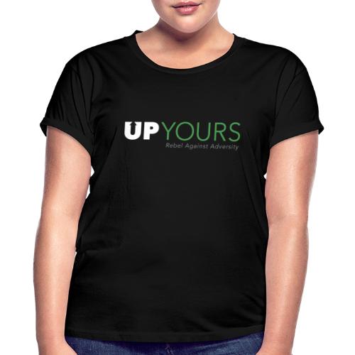 Life's Tough, I'm tougher ~ UP YOURS! - Women's Relaxed Fit T-Shirt