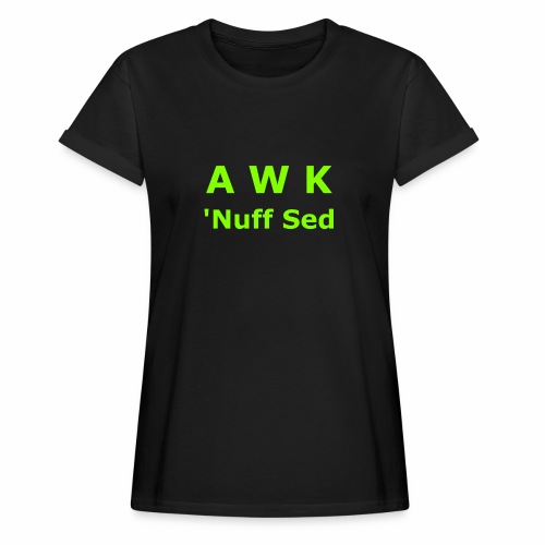 Awk. 'Nuff Sed - Women's Relaxed Fit T-Shirt