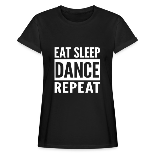 Eat Sleep Dance Repeat - Women's Relaxed Fit T-Shirt