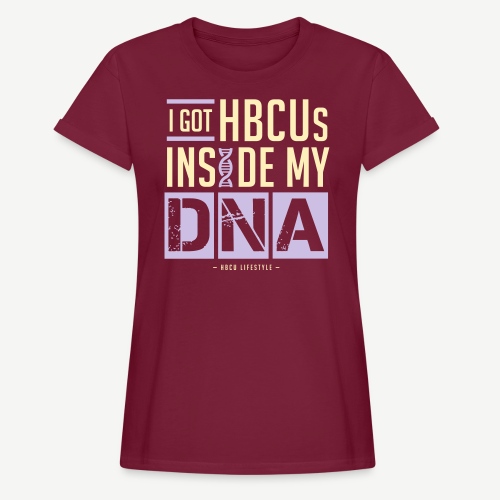 I Got HBCUs Inside My DNA - Women's Relaxed Fit T-Shirt