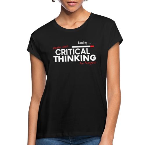 Critical Thinking in Progress 2 - Women's Relaxed Fit T-Shirt