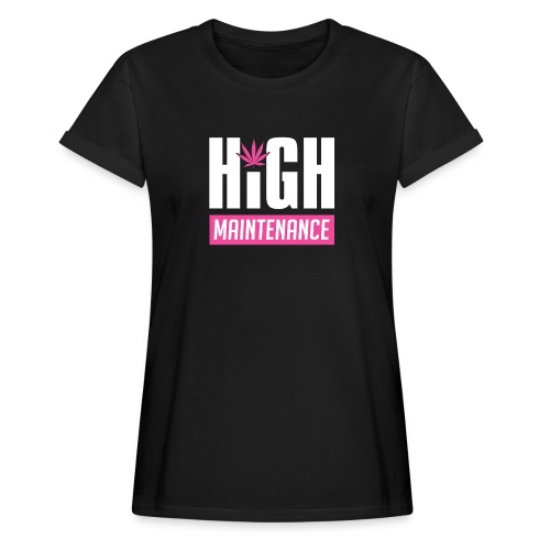 High Maintenance - Women's Relaxed Fit T-Shirt