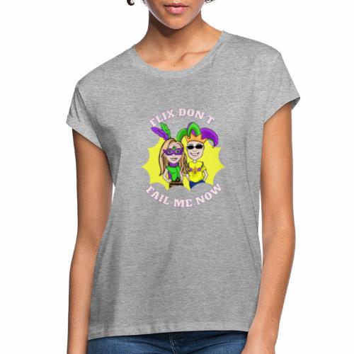 Mardi Gras: Flix Don't Fail Me Now (Rick & Nikki) - Women's Relaxed Fit T-Shirt