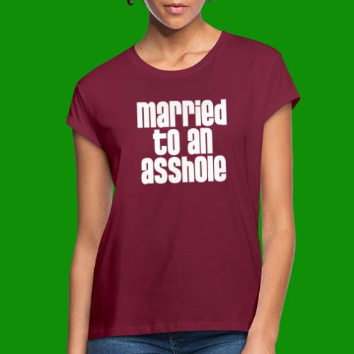 Married to an A&s*ole - Women's Relaxed Fit T-Shirt