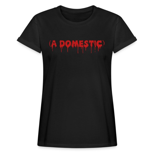 A Domestic - Women's Relaxed Fit T-Shirt