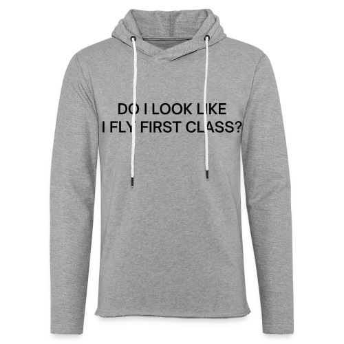 Do I Look Like I Fly First Class? (black letters) - Unisex Lightweight Terry Hoodie