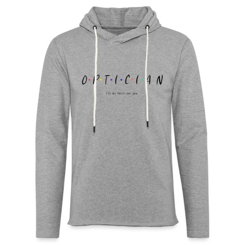 Optician: I'll Be There For You - Unisex Lightweight Terry Hoodie