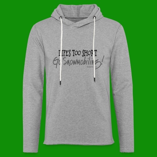 Life's Too Short - Go Snowmobiling - Unisex Lightweight Terry Hoodie
