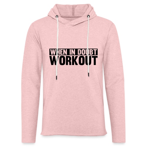 When in Doubt. Workout - Unisex Lightweight Terry Hoodie