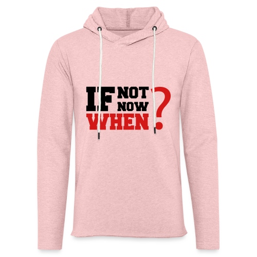 If Not Now. When? - Unisex Lightweight Terry Hoodie