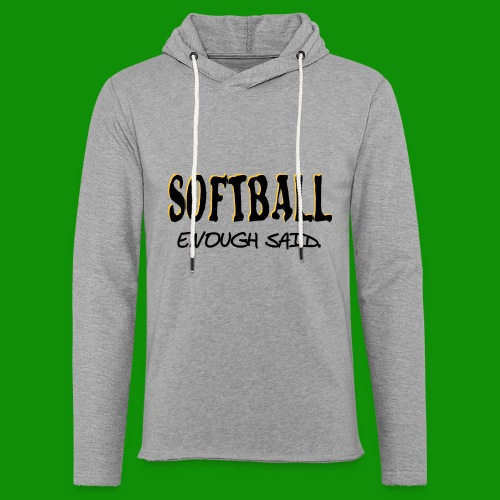 Softball Enough Said - Unisex Lightweight Terry Hoodie