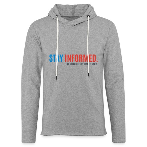 STAY INFORMED. The Geopolitics in Conflict Show - Unisex Lightweight Terry Hoodie