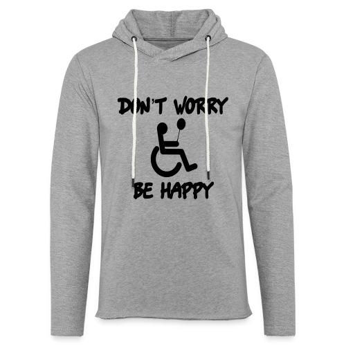 don't worry, be happy in your wheelchair. Humor - Unisex Lightweight Terry Hoodie