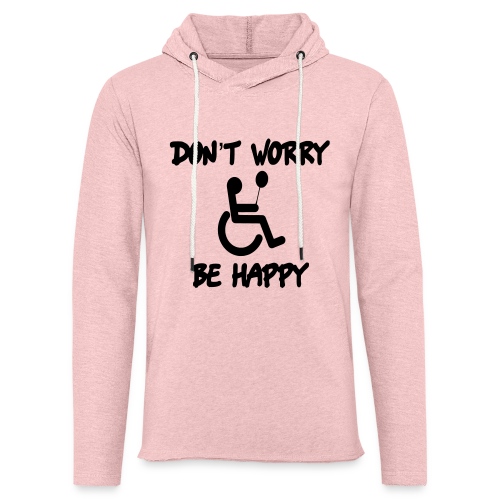 don't worry, be happy in your wheelchair. Humor - Unisex Lightweight Terry Hoodie