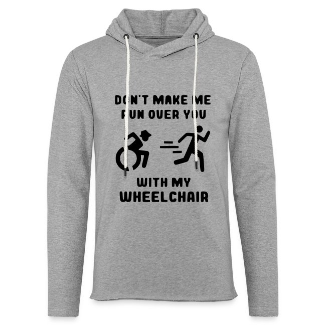 Don't make me run over you with my wheelchair #