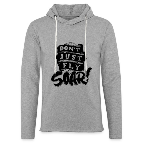 Don't Just Fly Soar - Unisex Lightweight Terry Hoodie