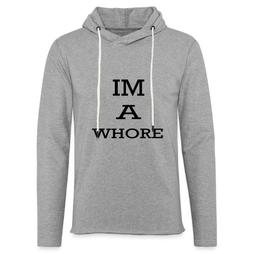 Im A Whore. Women's T-Shirts - Unisex Lightweight Terry Hoodie
