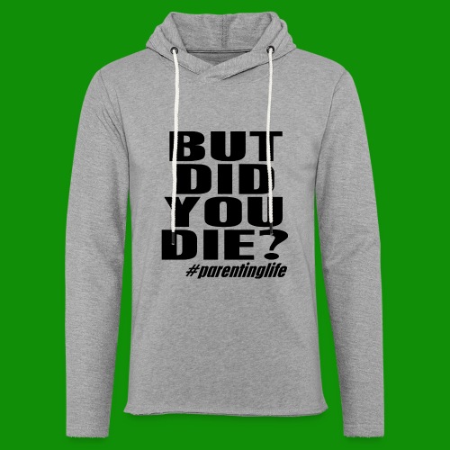 But Did You Die? ParentingLife! - Unisex Lightweight Terry Hoodie