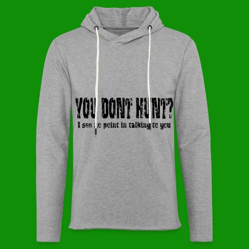 You Don't Hunt? - Unisex Lightweight Terry Hoodie