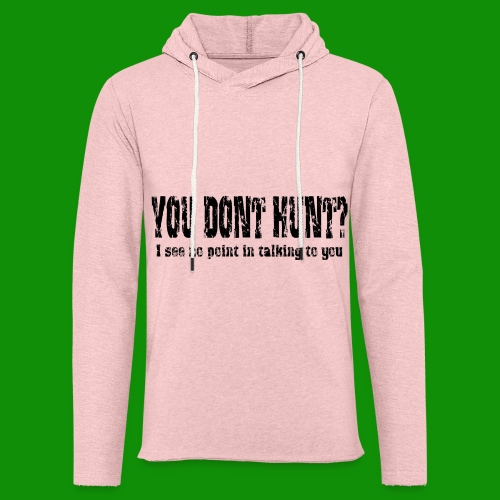 You Don't Hunt? - Unisex Lightweight Terry Hoodie